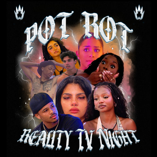 POT ROT: Reality TV Night